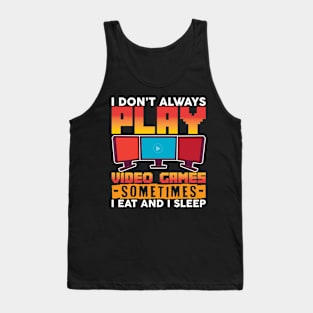 I Don´t Always Play Video Games Sometimes I Eat And I Sleep Tank Top